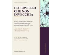 IL CERVELLO CHE NON INVECCHIA: Come proteggere memoria, intelligenza e funzioni cognitive per tutta la vita - Alzheimer: il declino che si può ... Percorsi di Fisiologia Integrata.)