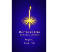 Il Cervello come Sistema Predittivo: Modelli Generativi e Identità (T-Reality - Filosofia della Mente e Neuro Filosofia)