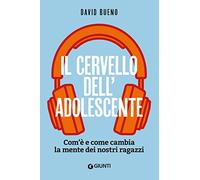 Il cervello dell'adolescente: Com'è e come cambia la mente dei nostri ragazzi (Varia Giunti)