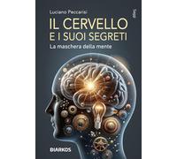 Il cervello e i suoi segreti. La maschera della mente (Saggi)