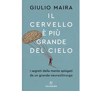 Il cervello è più grande del cielo. I segreti della mente spiegati da un grande neurochirurgo (Saggi)