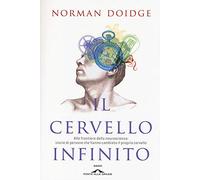 Il cervello infinito. Alle frontiere della neuroscienza: storie di persone che hanno cambiato il proprio cervello. Ediz. illustrata (Saggi)