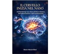 Il Cervello inizia nel Naso: Dal Rinofaringe una chiave di lettura dell'Infiammazione e dell'Autoimmunità (Trattati dei Sistemi Integrati: Nuove Frontiere)