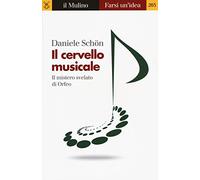 Il cervello musicale. Il mistero svelato di Orfeo (Farsi un'idea)