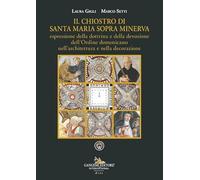 Il chiostro di Santa Maria sopra Minerva espressione della dottrina e della devozione dell'Ordine domenicano nell'architettura e nella decorazione (Arte)