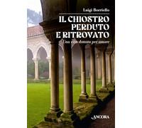 Il chiostro perduto e ritrovato. Una vita donata per amore (Vita consacrata)