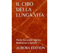 IL CIBO DELLA LUNGA VITA: Parte Seconda: Mente, Relazione e Spirito