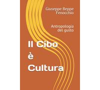 Il Cibo è Cultura: Antropologia del gusto (Saggi d'autore)