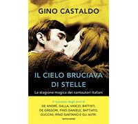 Il cielo bruciava di stelle. La stagione magica dei cantautori italiani (Vivavoce)