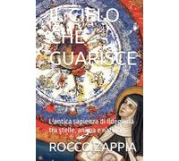 IL CIELO CHE GUARISCE: L'antica sapienza di Ildegarda tra stelle, anima e natura (medicina energetica)