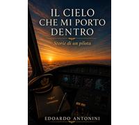Il cielo che mi porto dentro: Storie di un pilota