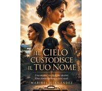 Il Cielo Custodisce il Tuo Nome: Una madre, tre figli, tre destini . Una storia ispirata a fatti reali