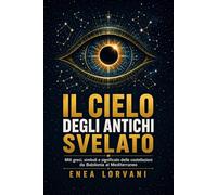 Il cielo degli antichi svelato: Miti greci, simboli e significato delle costellazioni da Babilonia al Mediterraneo