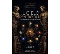 Il Cielo Dentro di Te: I sette pianeti e l’alchimia dell’anima: 22 (Mystica Brevis™ - Piccoli libri di sapienza antica per l’anima moderna)