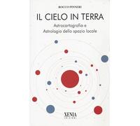 Il cielo in terra. Astrocartografia e astrologia (L' altra scienza)
