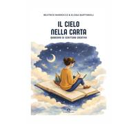 Il cielo nella carta - Quaderno di scrittura creativa: Sussidiario di scrittura creativa (Scuola di scrittura)