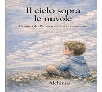 Il cielo sopra le nuvole: La storia del Pensiero che voleva comandare