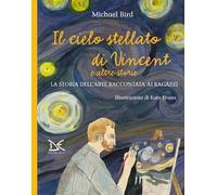 Il cielo stellato di Vincent e altre storie. La storia dell'arte raccontata ai ragazzi (Mele)