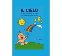 IL CIELO: Un dolce saluto al cielo dal mattino alla notte