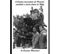 il Cinema raccontato da noantri: Fatti,misfatti,aneddoti e trucchetti,dietro la Macchina da Presa.