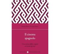 Il cinema spagnolo. Una storia dalle origini ai nostri giorni (Biblioteca di testi e studi)