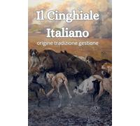 Il cinghiale italiano: Le sue origini, la braccata tradizionale e nuove proposte di gestione