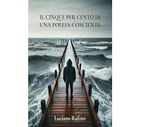Il cinque per cento di una follia cosciente