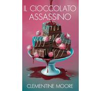 Il Cioccolato Assassino: Mistero Accogliente (I Misteri Accoglienti di Ginger Burnet)