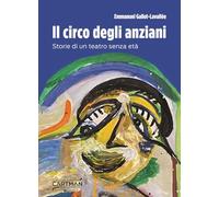Il circo degli anziani. Storie di un teatro senza età (101)