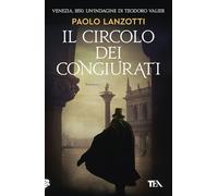 Il circolo dei congiurati. Un'indagine di Teodoro Valier (Narrativa Tea)