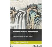 Il classico dei mari e delle montagne: Traduzione completa con testo a fronte