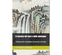 Il classico dei mari e delle montagne: Traduzione completa con testo a fronte