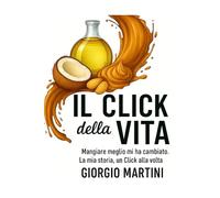 Il Click della Vita: Mangiare meglio mi ha cambiato. La mia storia, un Click alla volta.
