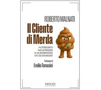 Il cliente di merda. Autobiografia non autorizzata di un risparmiatore che osa domandare