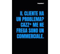 IL CLIENTE HA UN PROBLEMA? CAZZ* ME NE FREGA SONO UN COMMERCIALE (Business Humor)