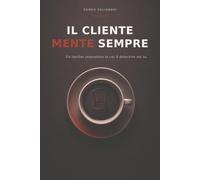 Il cliente mente sempre: Un thriller interattivo in cui il detective sei tu.