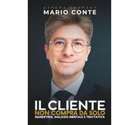 Il cliente non compra da solo: Marketing, dialogo mentale e trattativa per trasformare interesse in decisione