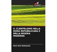 IL CLIENTELISMO NELLA ROMA REPUBBLICANA E NELLA NIGERIA MODERNA