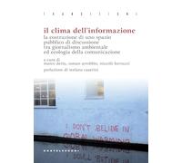 Il clima dell'informazione. La costruzione di uno spazio pubblico di discussione tra giornalismo ambientale ed ecologia della comunicazione (Transizioni)