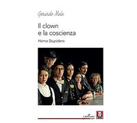 Il clown e la coscienza. Homo stupidens (I pellicani)