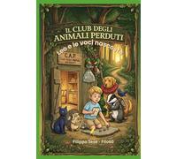 IL CLUB DEGLI ANIMALI PERDUTI: Leo e le voci nascoste (ESPLORAMONDO - Libri per crescere e scoprire il mondo)