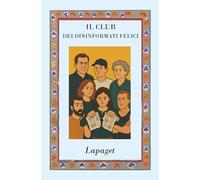Il club dei disinformati felici (e come riderci insieme): Dialoghi per sopravvivere a chi ha sempre un’opinione, ma non legge nemmeno i titoli. (Antropologia)
