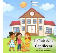 IL CLUB DELLA GENTILEZZA: La storia di una classe che ha fatto la differenza...grazie alla magia della GENTILEZZA.