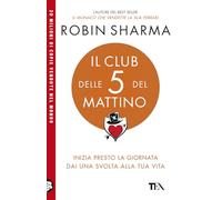Il club delle 5 del mattino. Inizia presto la giornata, dai una svolta alla tua vita (TEA Uno)