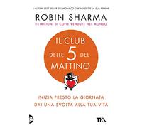 Il club delle 5 del mattino. Inizia presto la giornata, dai una svolta alla tua vita (Varia best seller)