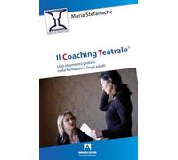 Il coaching teatrale. Uno strumento pratico nella formazione degli adulti (Psicoterapia & counseling)