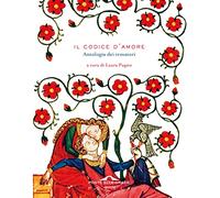 Il codice d'amore. Antologia dei trovatori (Poesia)