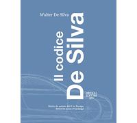 Il codice De Silva. Dietro le quinte del car design-Behind the scenes of car design. Ediz. italiana e inglese (The De Silva Code: Design and Professional Stories through the Fiat and VW Groups)