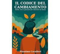 Il codice del cambiamento: Storie, voci e percorsi per ritrovare se stessi