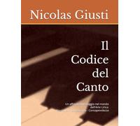 Il Codice del Canto: Un affascinante viaggio nel mondo dell'Arte Lirica: Coscienza - Conoscenza - Consapevolezza